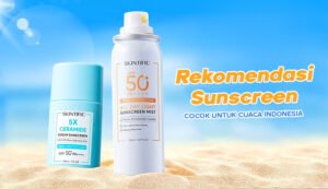 Melindungi Diri dari Sengatan Matahari: Panduan Lengkap Memilih Sunscreen yang Tepat
