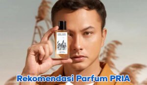 Mencium Wangi Kesuksesan: Panduan Lengkap Memilih Parfum yang Tepat untuk Anda
