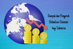 Pengaruh Ekonomi Global: Menjelajahi Interkoneksi dan Dampaknya pada Kehidupan Kita