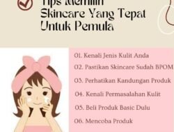 Memilih Skincare yang Tepat: Panduan Lengkap untuk Kulit Sehat dan Glowing